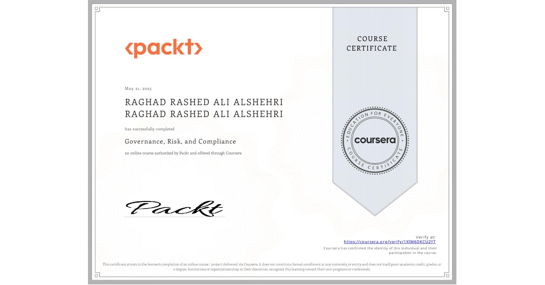View certificate for RAGHAD RASHED ALI ALSHEHRI RAGHAD RASHED ALI ALSHEHRI, Governance, Risk, and Compliance, an online non-credit course authorized by Packt and offered through Coursera