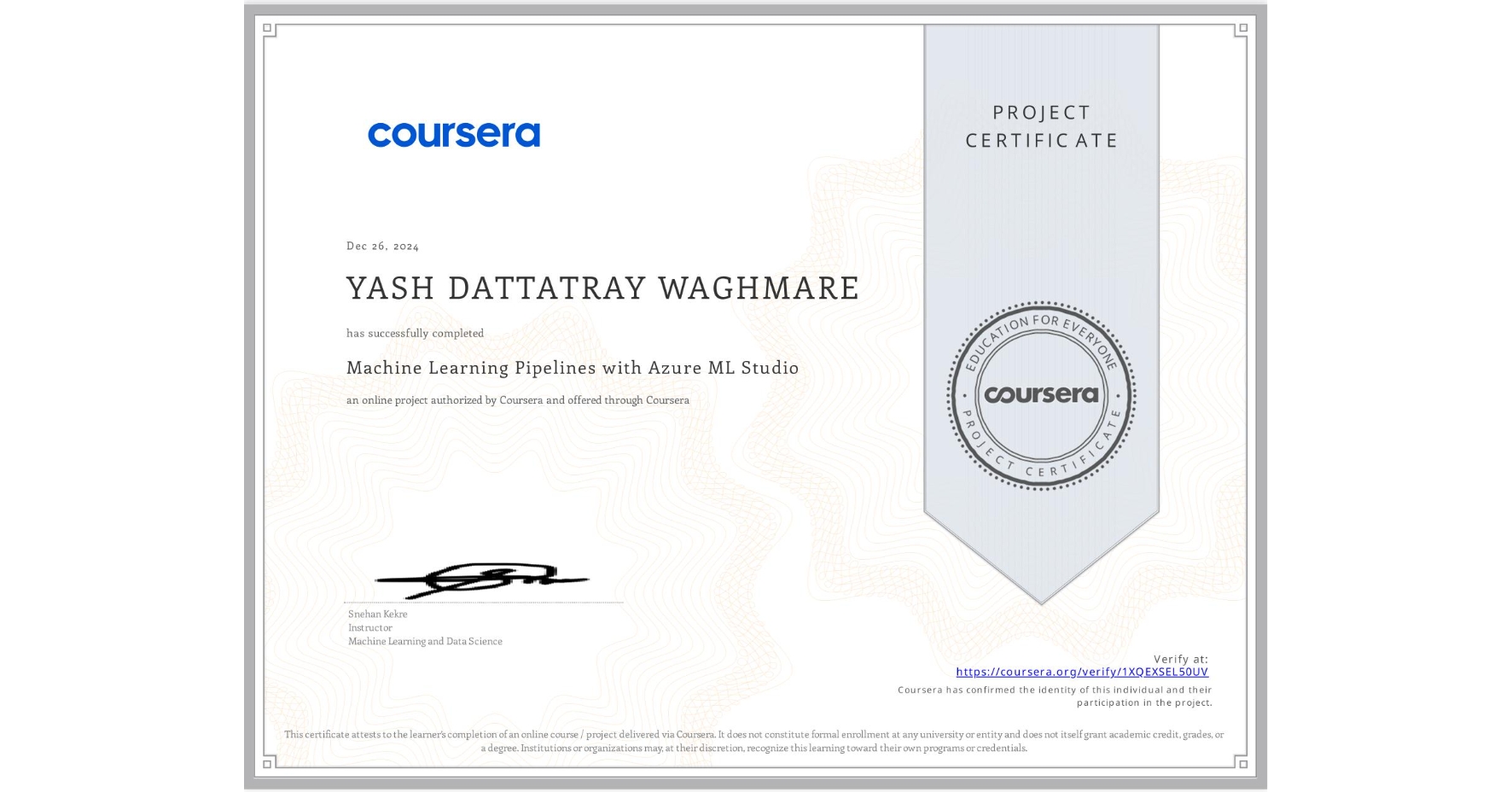 View certificate for YASH DATTATRAY WAGHMARE, Machine Learning Pipelines with Azure ML Studio, an online non-credit course authorized by Coursera and offered through Coursera