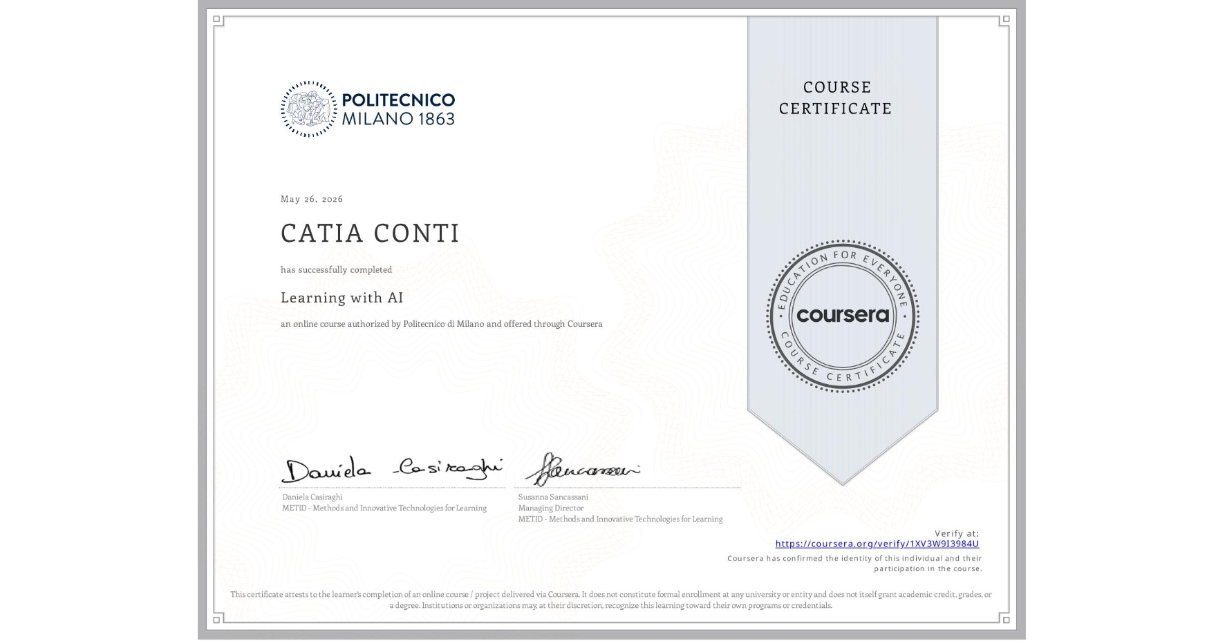 View certificate for CATIA CONTI, Learning with AI, an online non-credit course authorized by Politecnico di Milano and offered through Coursera