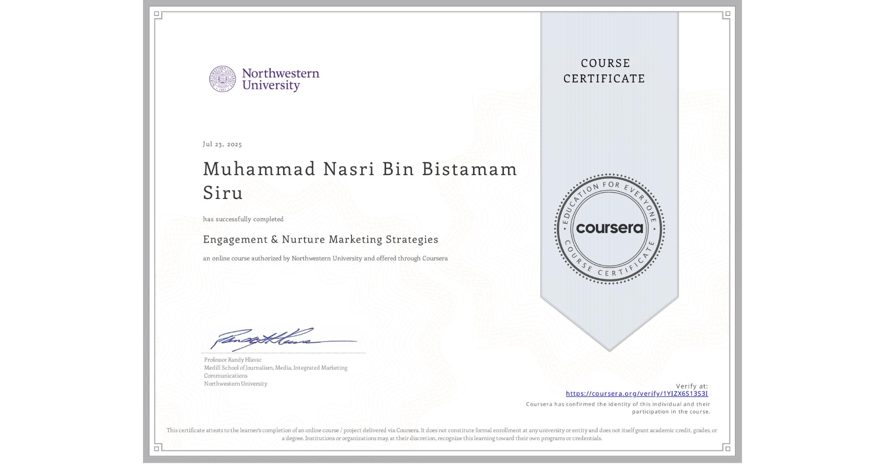 View certificate for Muhammad Nasri Bin Bistamam Siru, Engagement & Nurture Marketing Strategies, an online non-credit course authorized by Northwestern University and offered through Coursera