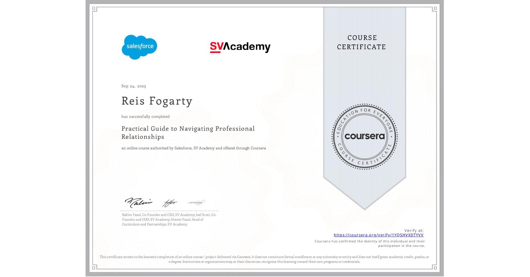 View certificate for Reis Fogarty, Practical Guide to Navigating Professional Relationships, an online non-credit course authorized by Salesforce & SV Academy and offered through Coursera