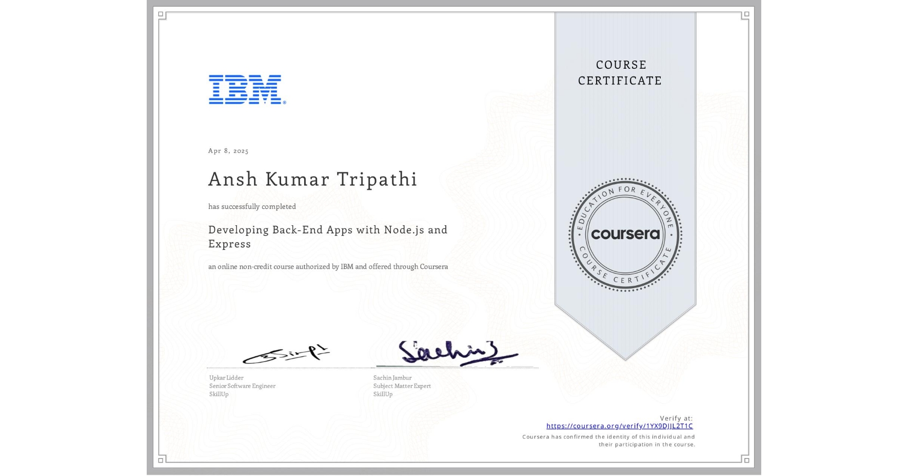 View certificate for Ansh Kumar  Tripathi, Developing Back-End Apps with Node.js and Express, an online non-credit course authorized by IBM and offered through Coursera