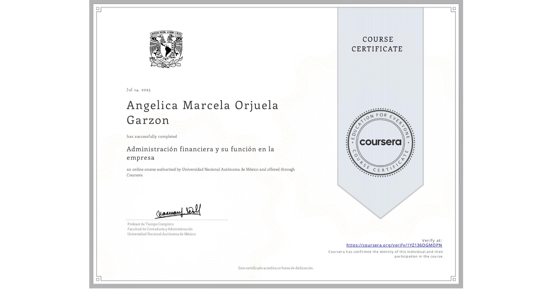 View certificate for Angelica Marcela Orjuela Garzon, Administración financiera y su función en la empresa , an online non-credit course authorized by Universidad Nacional Autónoma de México and offered through Coursera