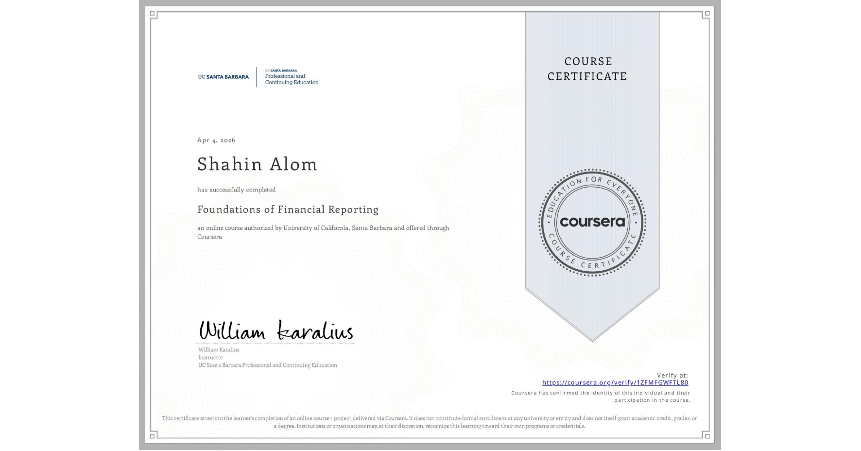 View certificate for Shahin Alom, Foundations of Financial Reporting, an online non-credit course authorized by University of California, Santa Barbara and offered through Coursera