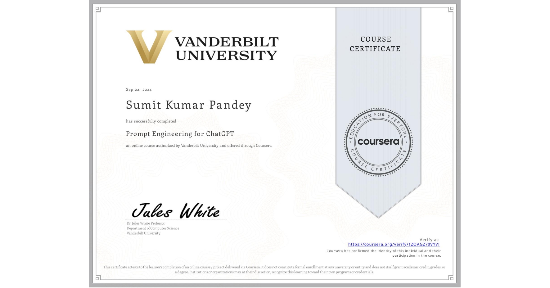 View certificate for Sumit Kumar Pandey, Prompt Engineering for ChatGPT, an online non-credit course authorized by Vanderbilt University and offered through Coursera