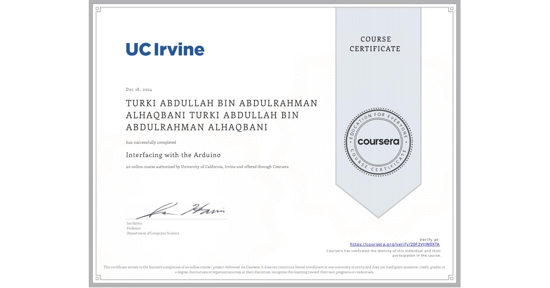 View certificate for TURKI ABDULLAH BIN ABDULRAHMAN ALHAQBANI TURKI ABDULLAH BIN ABDULRAHMAN ALHAQBANI, Interfacing with the Arduino, an online non-credit course authorized by University of California, Irvine and offered through Coursera