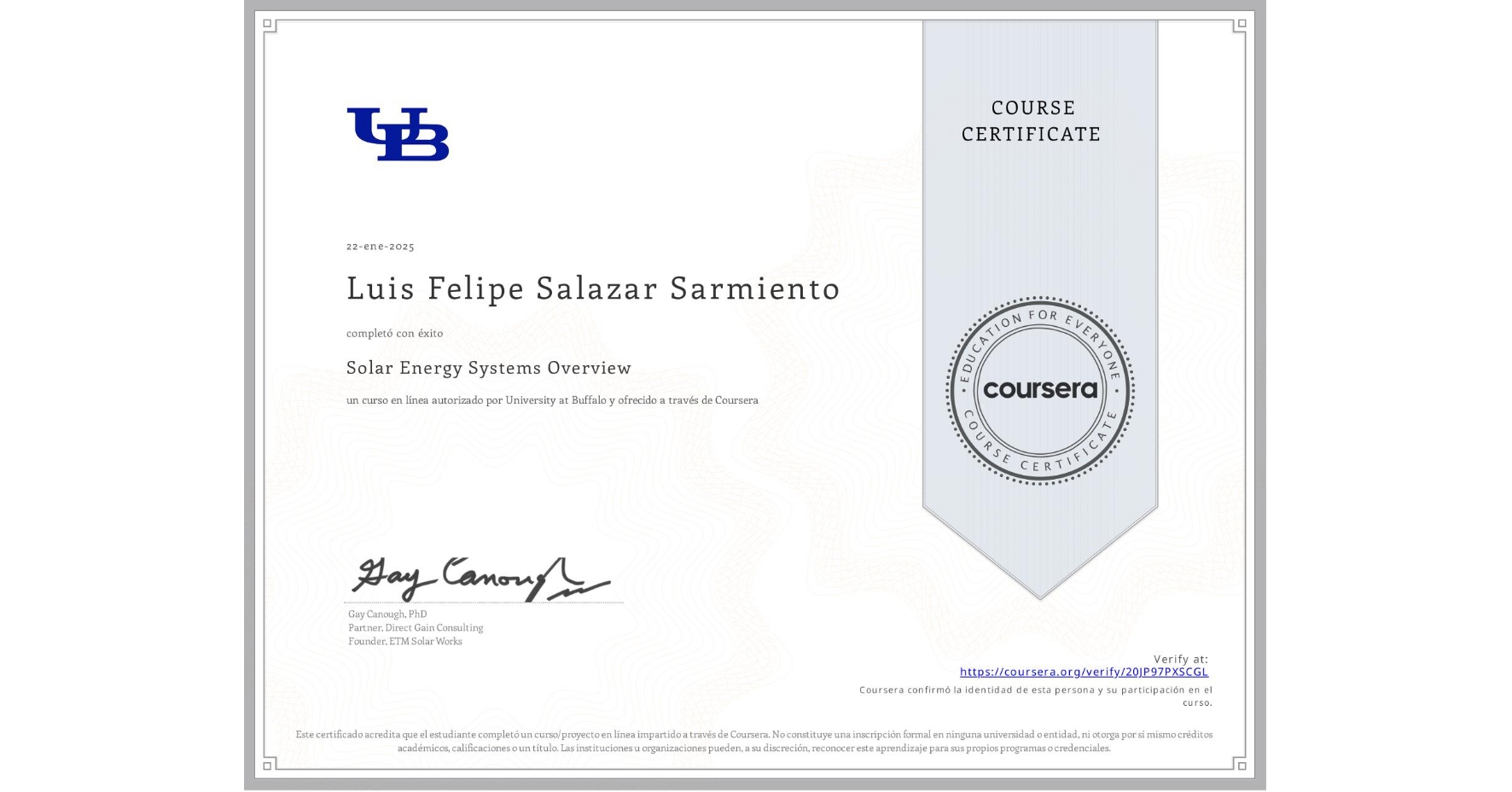 View certificate for Luis Felipe Salazar Sarmiento , Solar Energy Systems Overview, an online non-credit course authorized by University at Buffalo and offered through Coursera