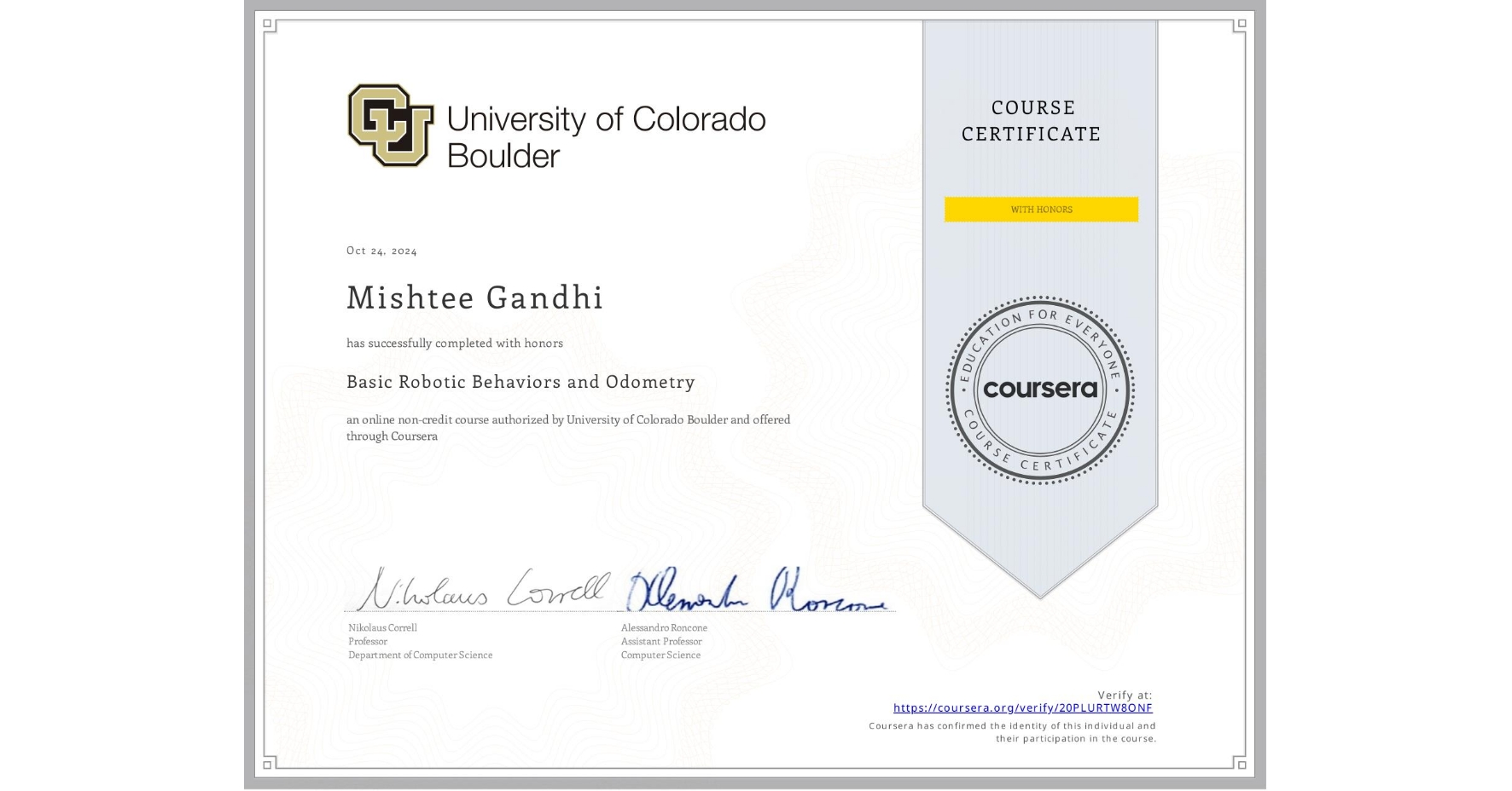 View certificate for Mishtee Gandhi, Basic Robotic Behaviors and Odometry , an online non-credit course authorized by University of Colorado Boulder and offered through Coursera