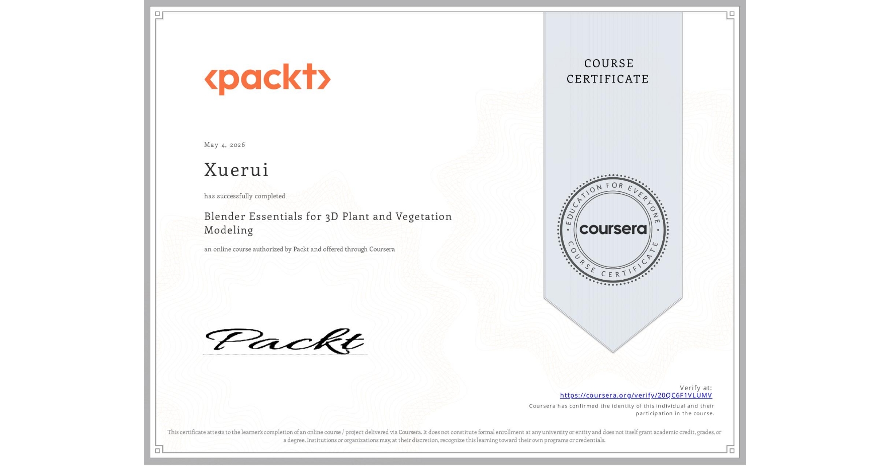 View certificate for Xuerui , Blender Essentials for 3D Plant and Vegetation Modeling, an online non-credit course authorized by Packt and offered through Coursera