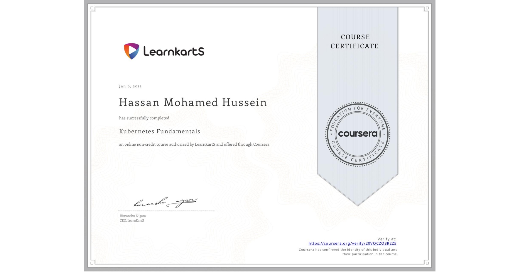 View certificate for Hassan Mohamed Hussein, Kubernetes Fundamentals, an online non-credit course authorized by LearnKartS and offered through Coursera