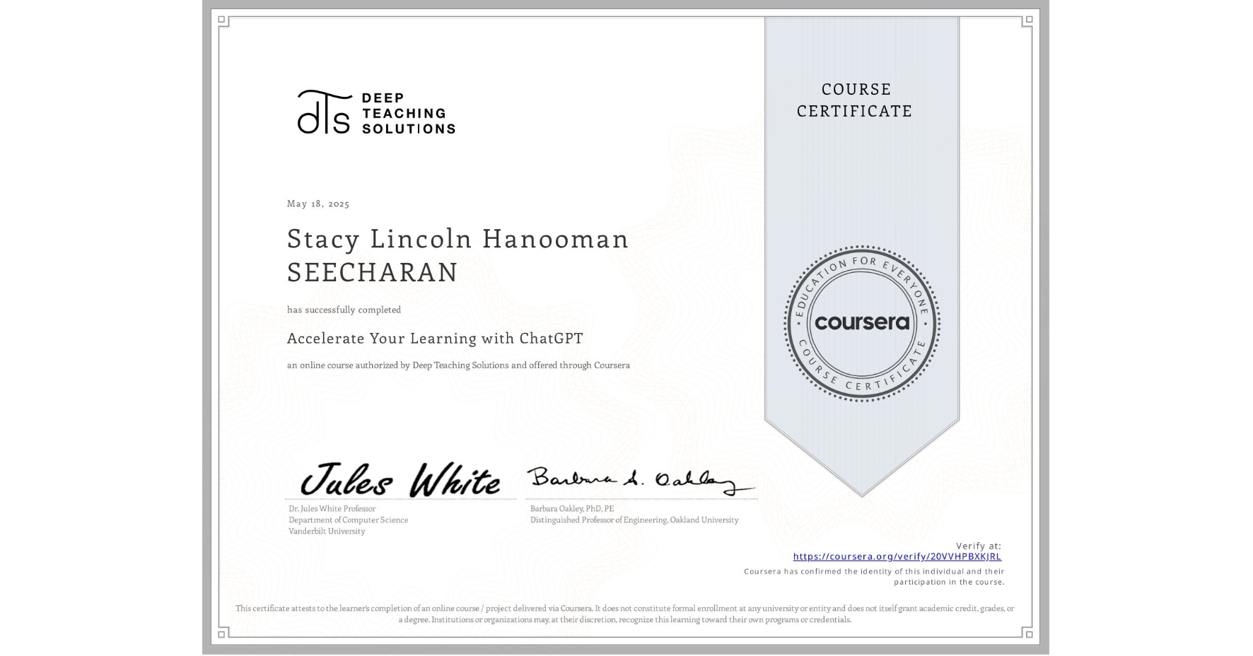 View certificate for Stacy Lincoln Hanooman SEECHARAN, Accelerate Your Learning with ChatGPT, an online non-credit course authorized by Deep Teaching Solutions and offered through Coursera