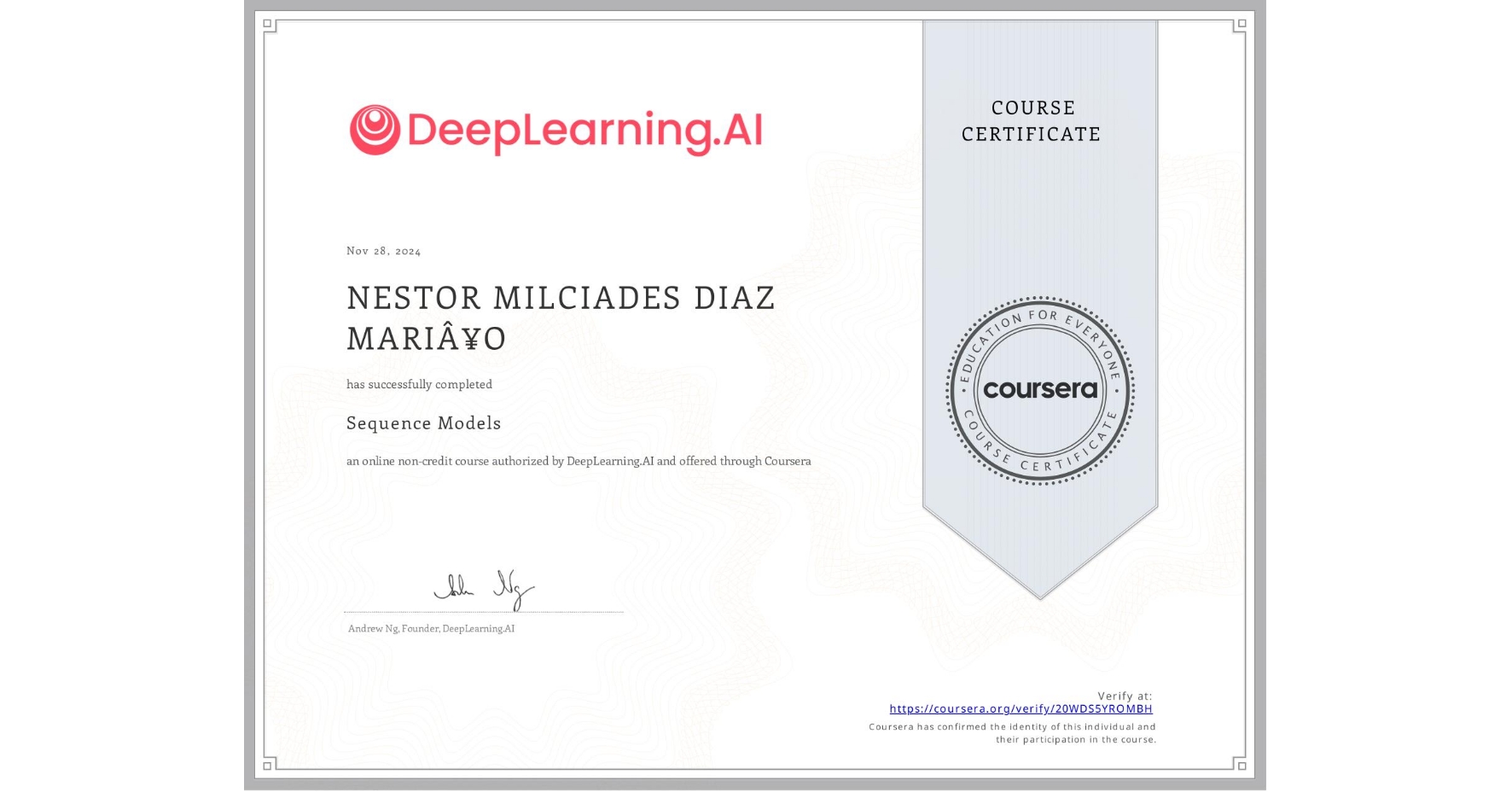 View certificate for NESTOR MILCIADES DIAZ MARIÂ¥O, Sequence Models, an online non-credit course authorized by DeepLearning.AI and offered through Coursera