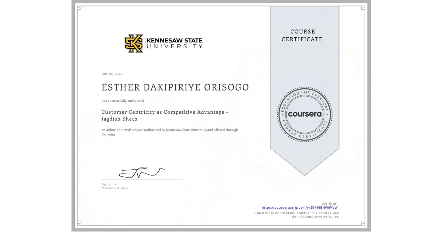 View certificate for ESTHER DAKIPIRIYE ORISOGO, Customer Centricity as Competitive Advantage - Jagdish Sheth, an online non-credit course authorized by Kennesaw State University and offered through Coursera