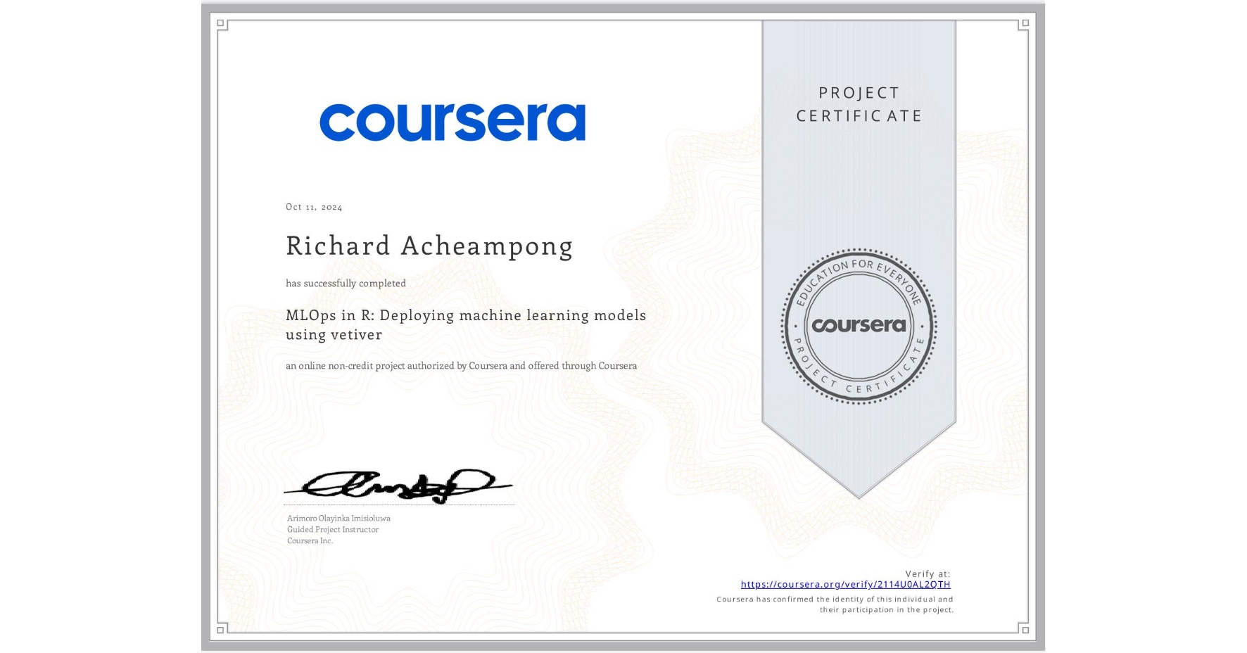 View certificate for Richard Acheampong, MLOps in R: Deploying machine learning models using vetiver, an online non-credit course authorized by Coursera and offered through Coursera