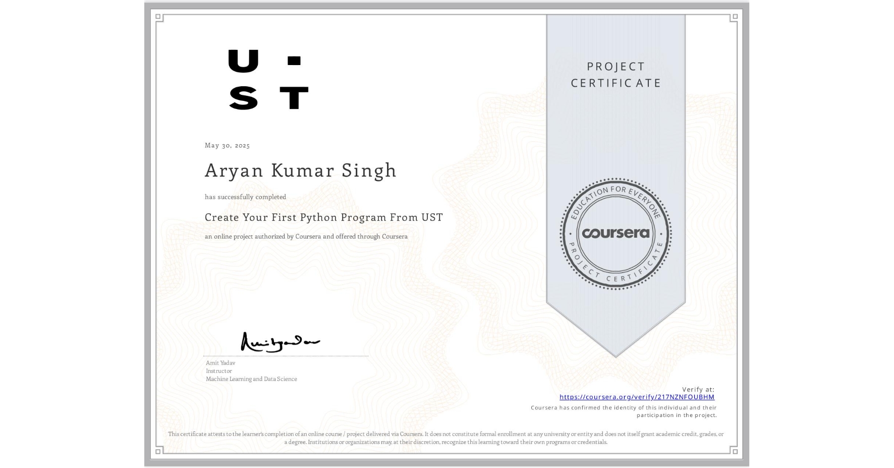 View certificate for Aryan Kumar Singh, Create Your First Python Program From UST, an online non-credit course authorized by Coursera and offered through Coursera