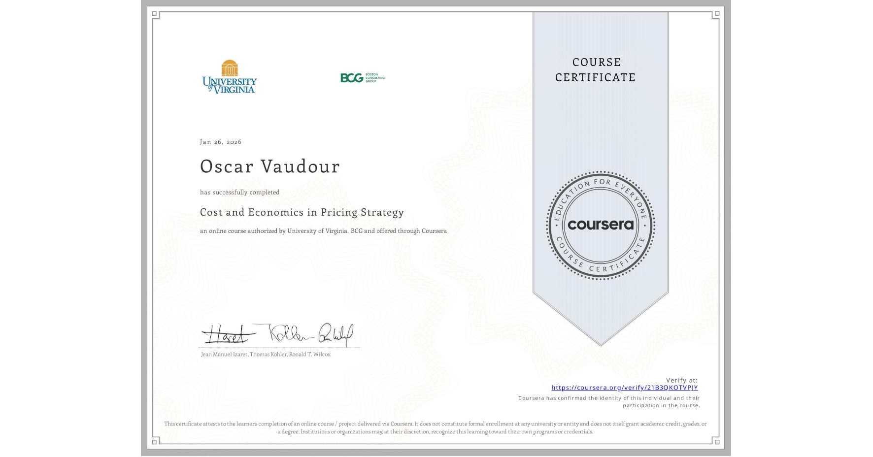 View certificate for Oscar Vaudour, Cost and Economics in Pricing Strategy, an online non-credit course authorized by University of Virginia & BCG and offered through Coursera
