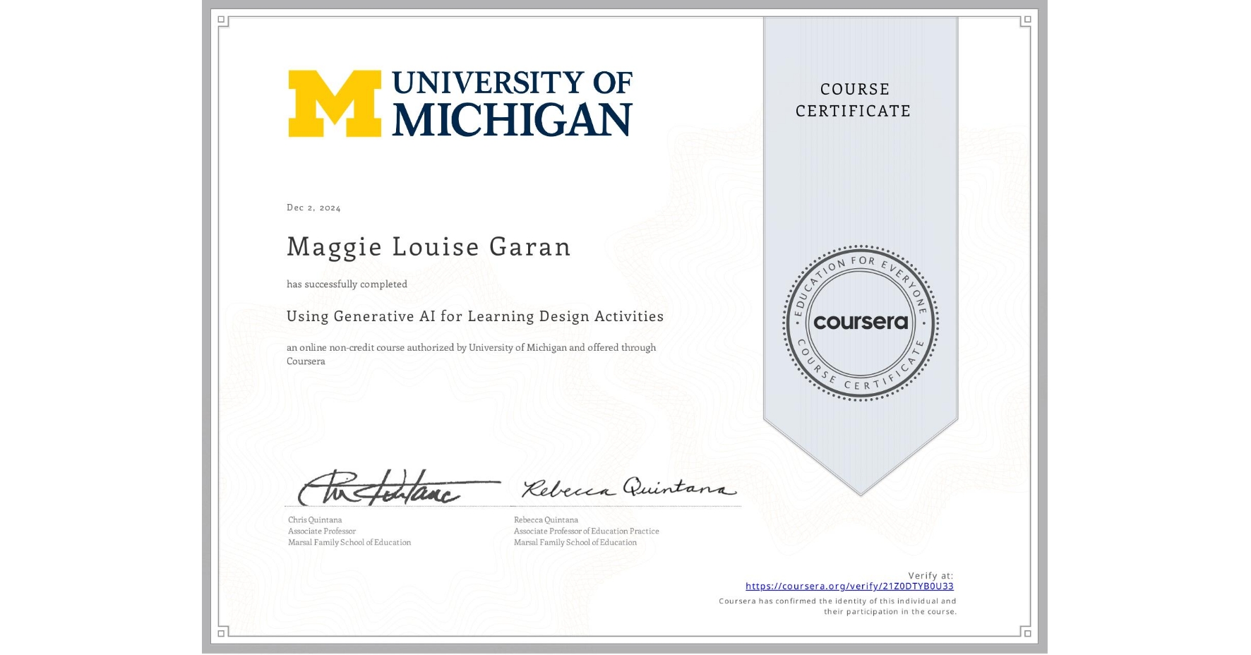 View certificate for Maggie Louise Garan, Using Generative AI for Learning Design Activities , an online non-credit course authorized by University of Michigan and offered through Coursera