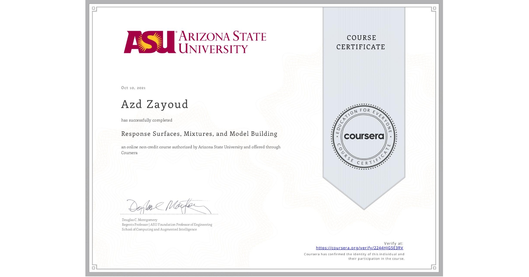 View certificate for Azd Zayoud, Response Surfaces, Mixtures, and Model Building, an online non-credit course authorized by Arizona State University and offered through Coursera