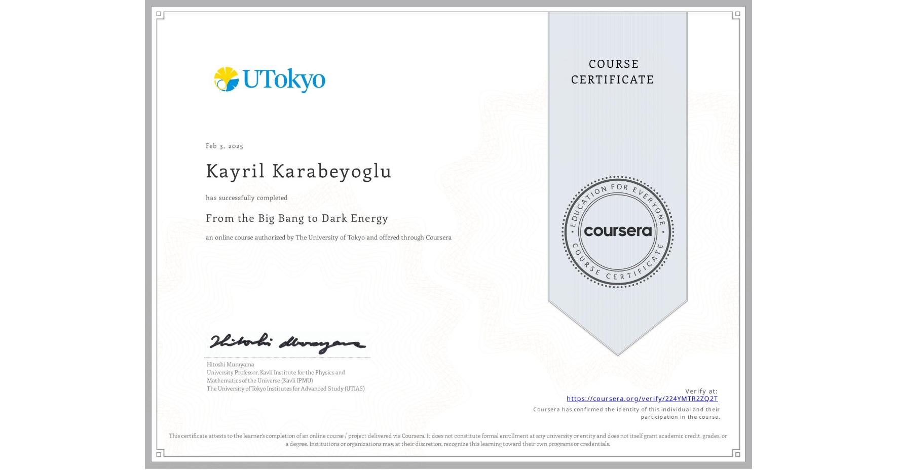 View certificate for Kayril Karabeyoglu, From the Big Bang to Dark Energy, an online non-credit course authorized by The University of Tokyo and offered through Coursera