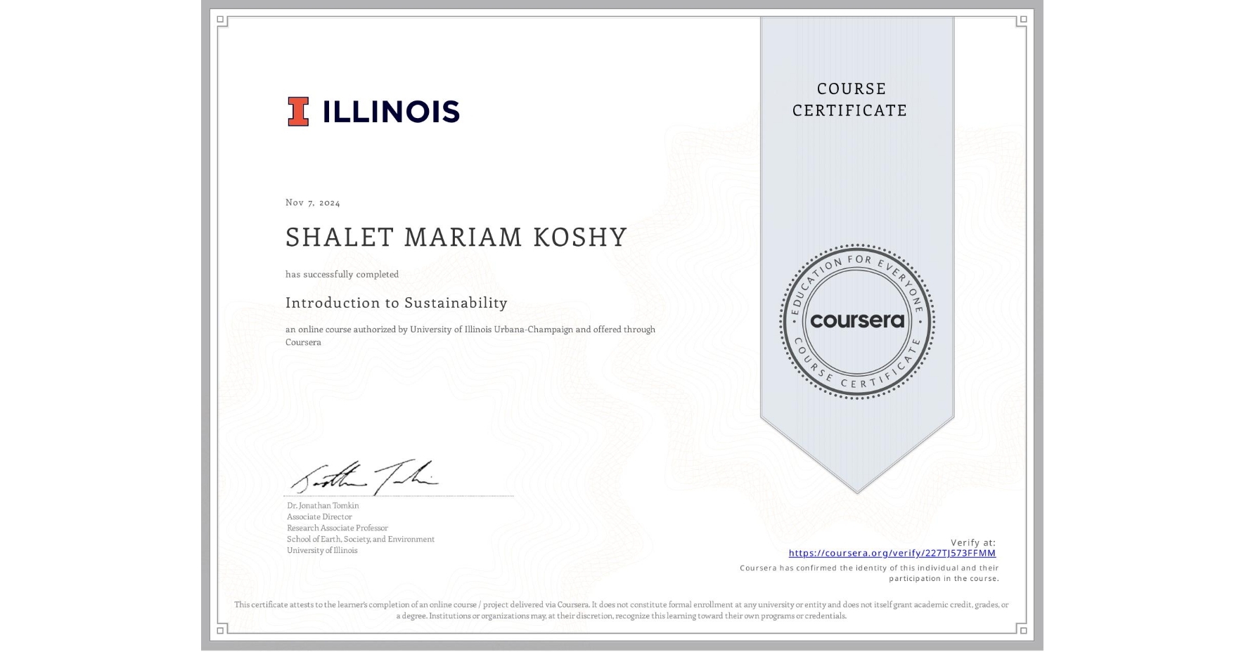 View certificate for SHALET MARIAM KOSHY, Introduction to Sustainability, an online non-credit course authorized by University of Illinois Urbana-Champaign and offered through Coursera