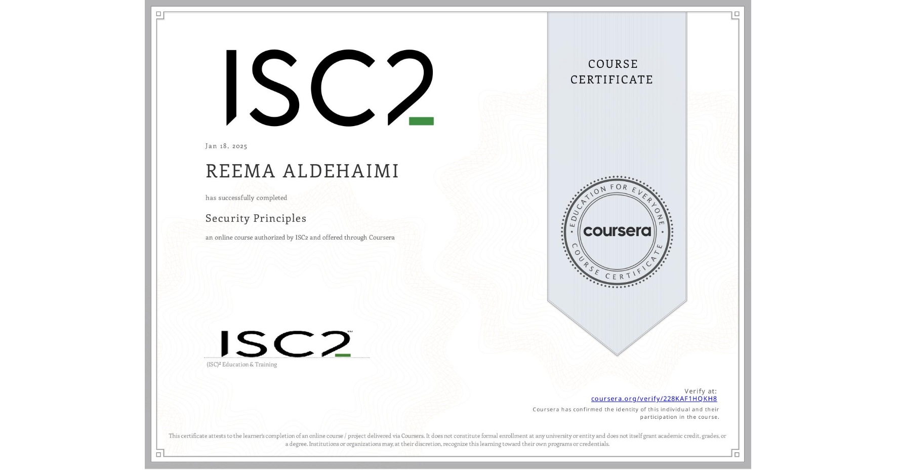 View certificate for ‪REEMA ALDEHAIMI, Security Principles, an online non-credit course authorized by ISC2 and offered through Coursera