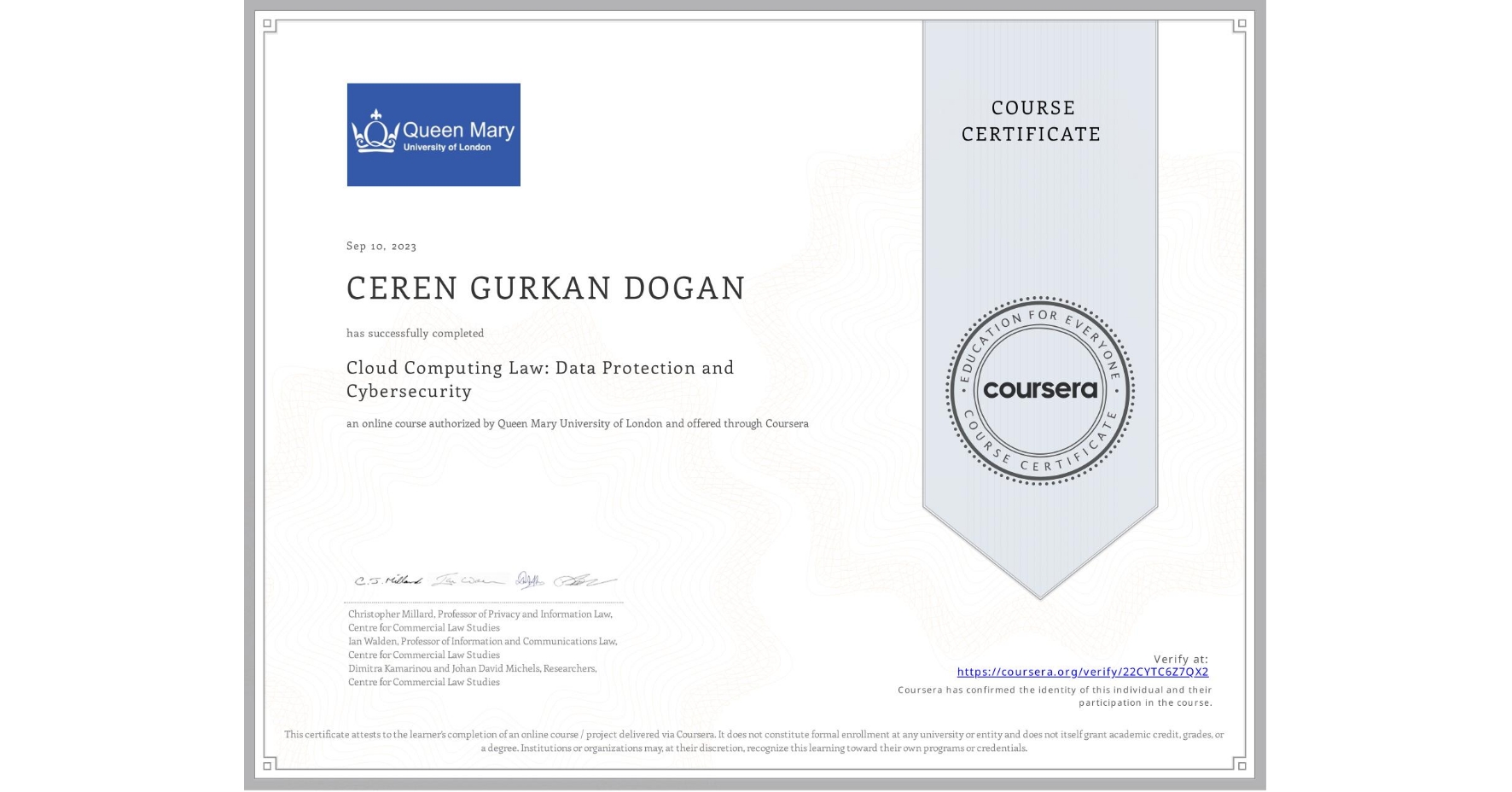 View certificate for CEREN GURKAN DOGAN, Cloud Computing Law: Data Protection and Cybersecurity, an online non-credit course authorized by Queen Mary University of London and offered through Coursera