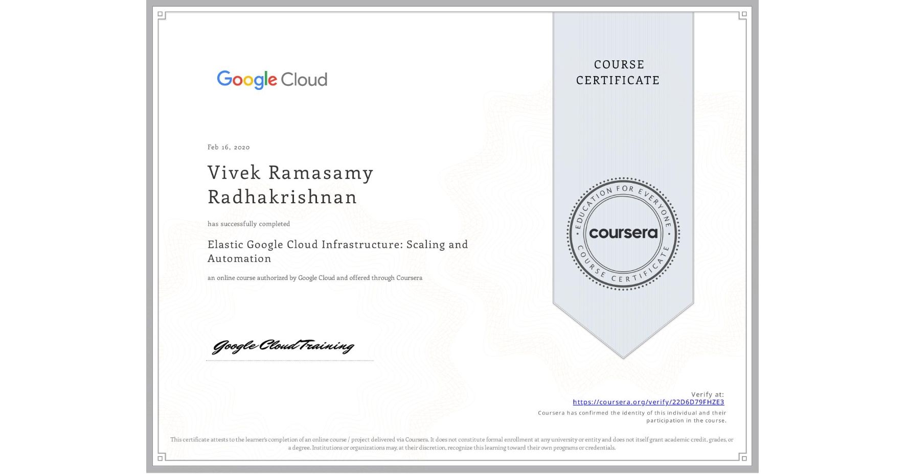 View certificate for Vivek Ramasamy Radhakrishnan, Elastic Google Cloud Infrastructure: Scaling and Automation, an online non-credit course authorized by Google Cloud and offered through Coursera