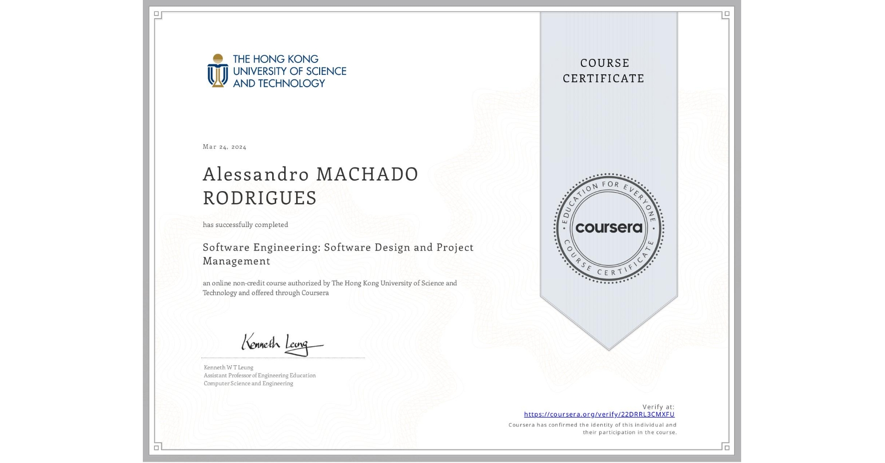 View certificate for Alessandro MACHADO RODRIGUES, Software Engineering: Software Design and Project Management, an online non-credit course authorized by The Hong Kong University of Science and Technology and offered through Coursera