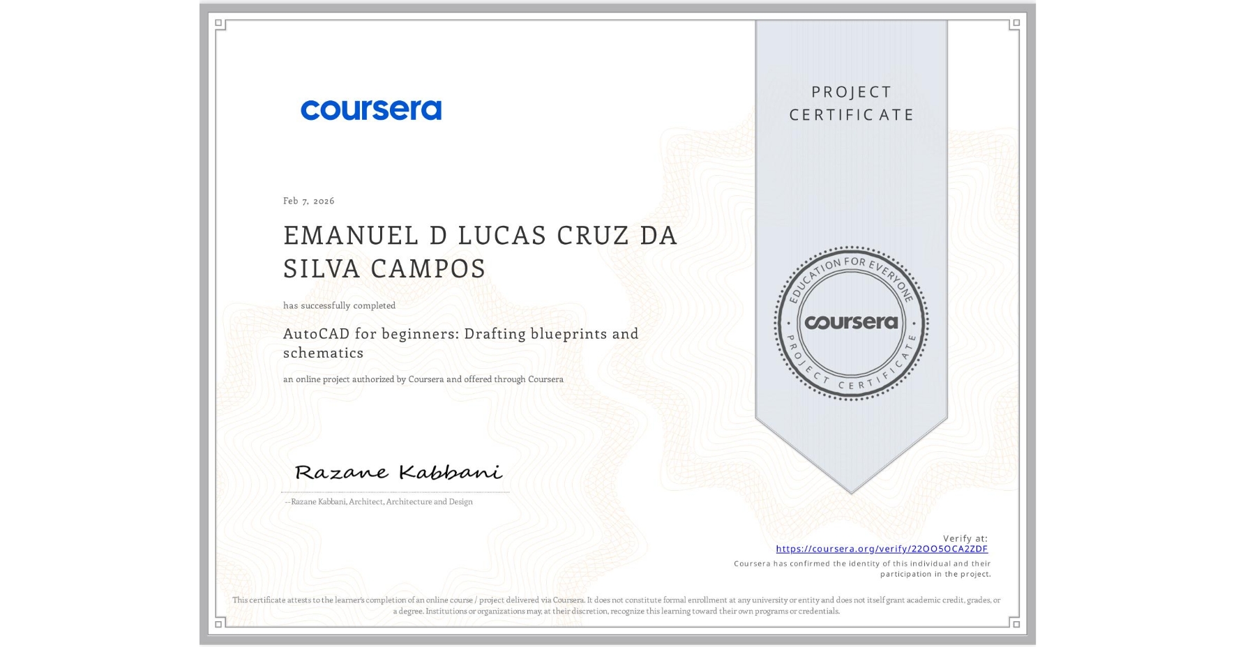 View certificate for EMANUEL D LUCAS CRUZ DA SILVA CAMPOS , AutoCAD for beginners: Drafting blueprints and schematics, an online non-credit course authorized by Coursera and offered through Coursera