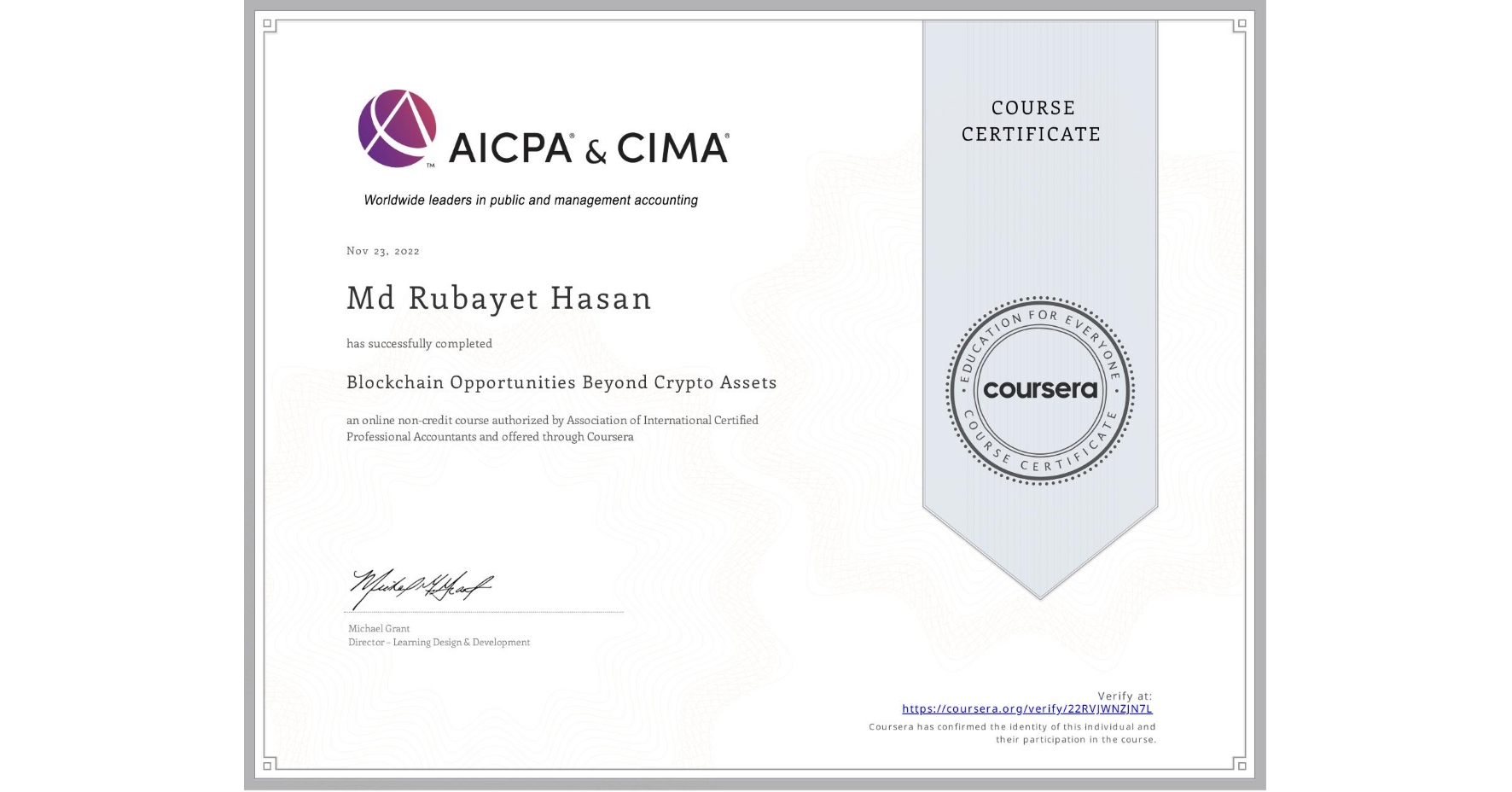 View certificate for Md Rubayet  Hasan, Blockchain Opportunities Beyond Crypto Assets , an online non-credit course authorized by Association of International Certified Professional Accountants and offered through Coursera