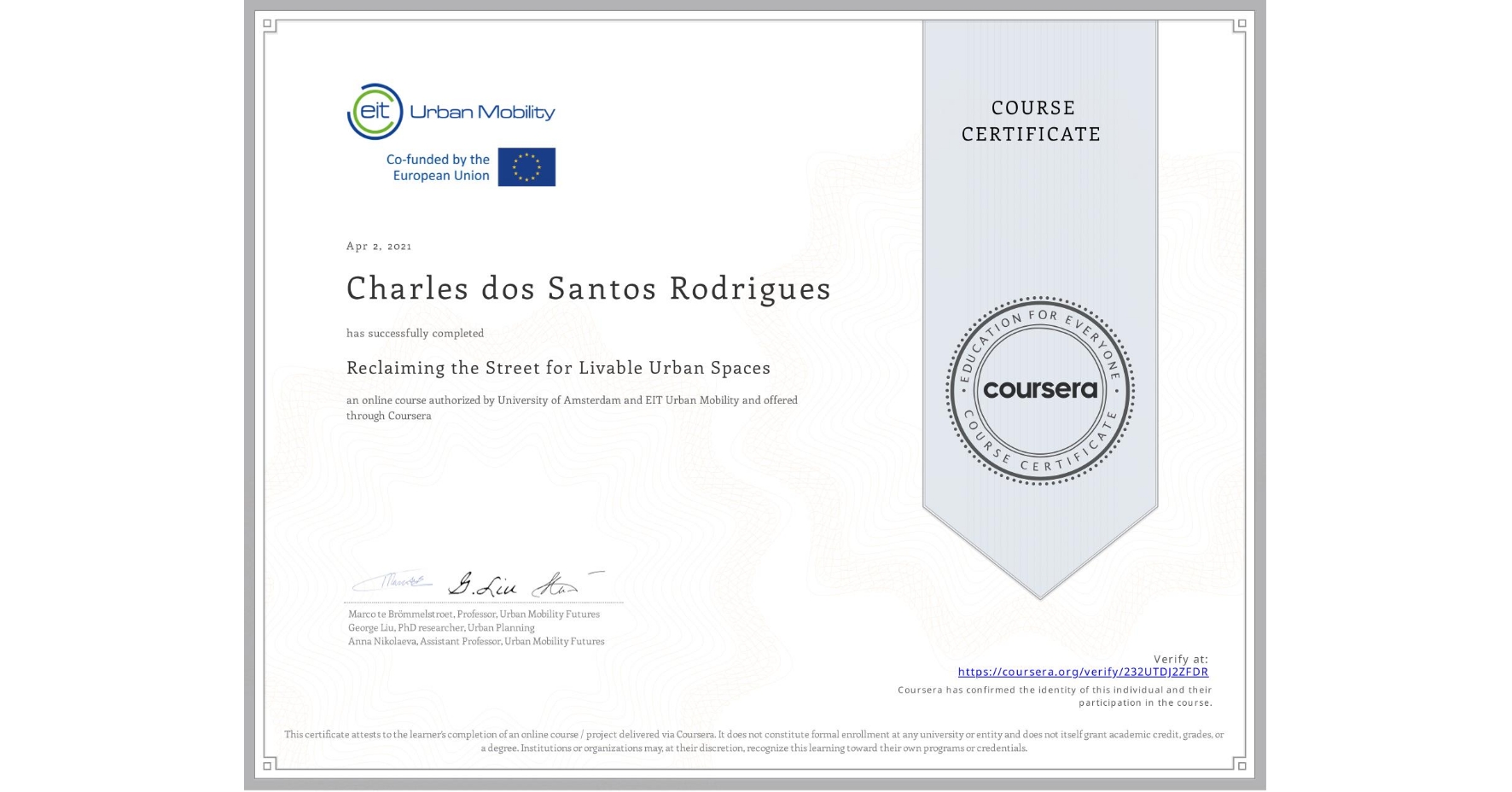 View certificate for Charles dos Santos Rodrigues, Reclaiming the Street for Livable Urban Spaces, an online non-credit course authorized by University of Amsterdam &  EIT Urban Mobility and offered through Coursera