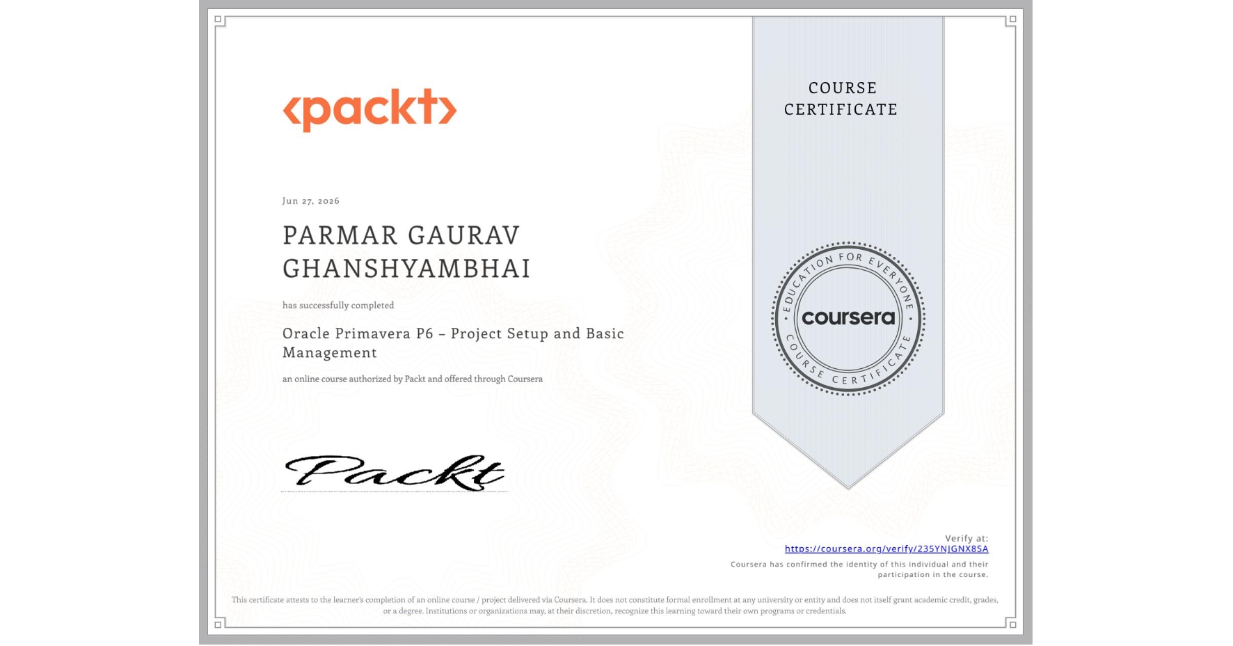 View certificate for PARMAR GAURAV GHANSHYAMBHAI, Oracle Primavera P6 – Project Setup and Basic Management, an online non-credit course authorized by Packt and offered through Coursera