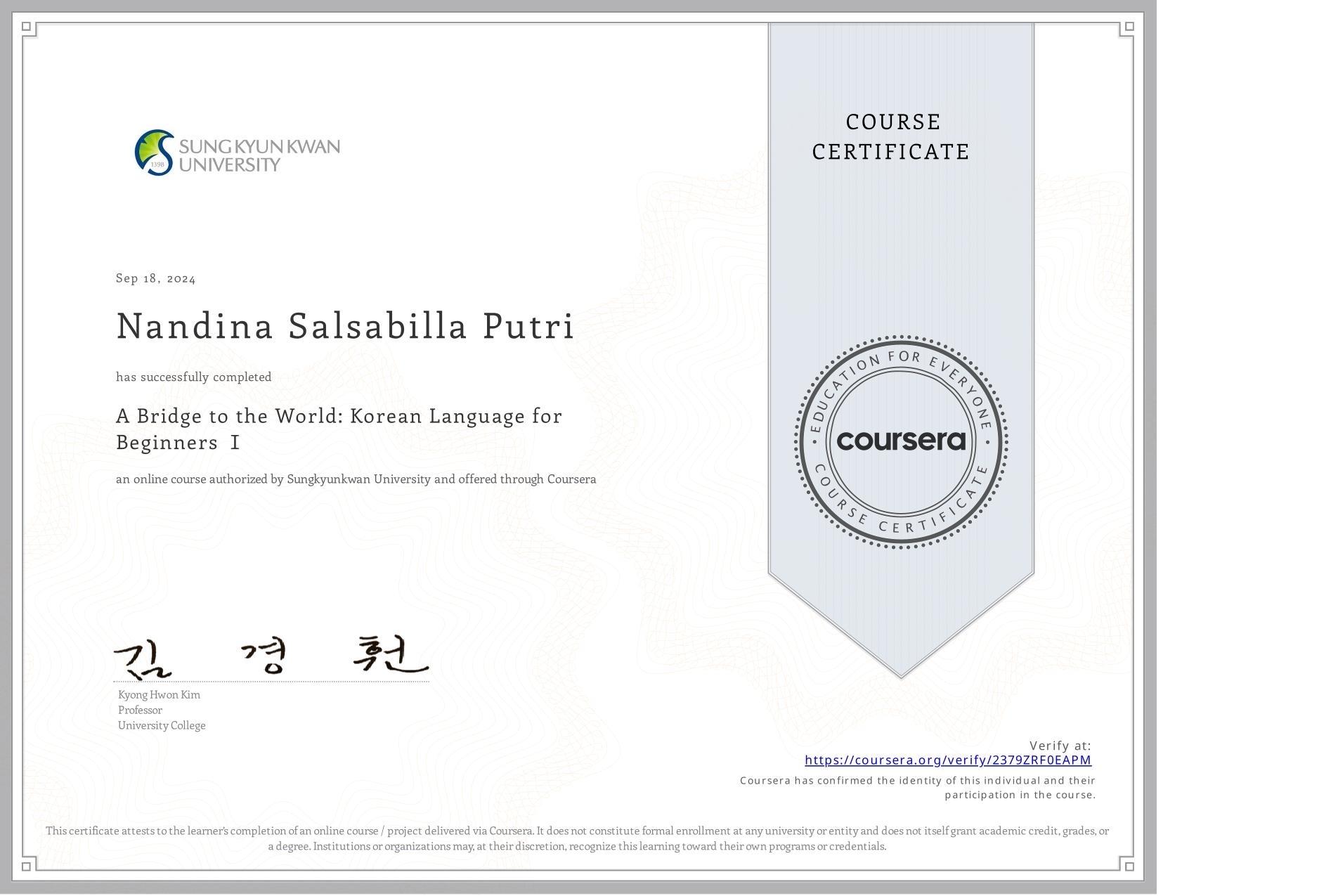 View certificate for Nandina Salsabilla Putri, A Bridge to the World: Korean Language for Beginners Ⅰ, an online non-credit course authorized by Sungkyunkwan University and offered through Coursera