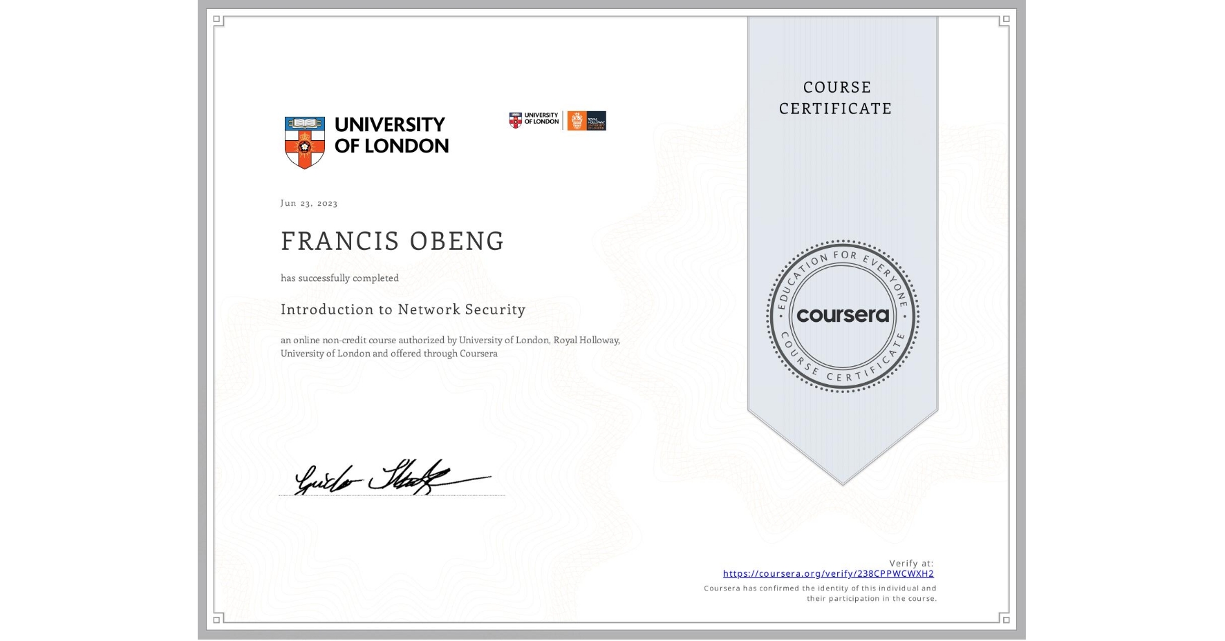 View certificate for FRANCIS OBENG, Introduction to Network Security, an online non-credit course authorized by University of London & Royal Holloway, University of London and offered through Coursera