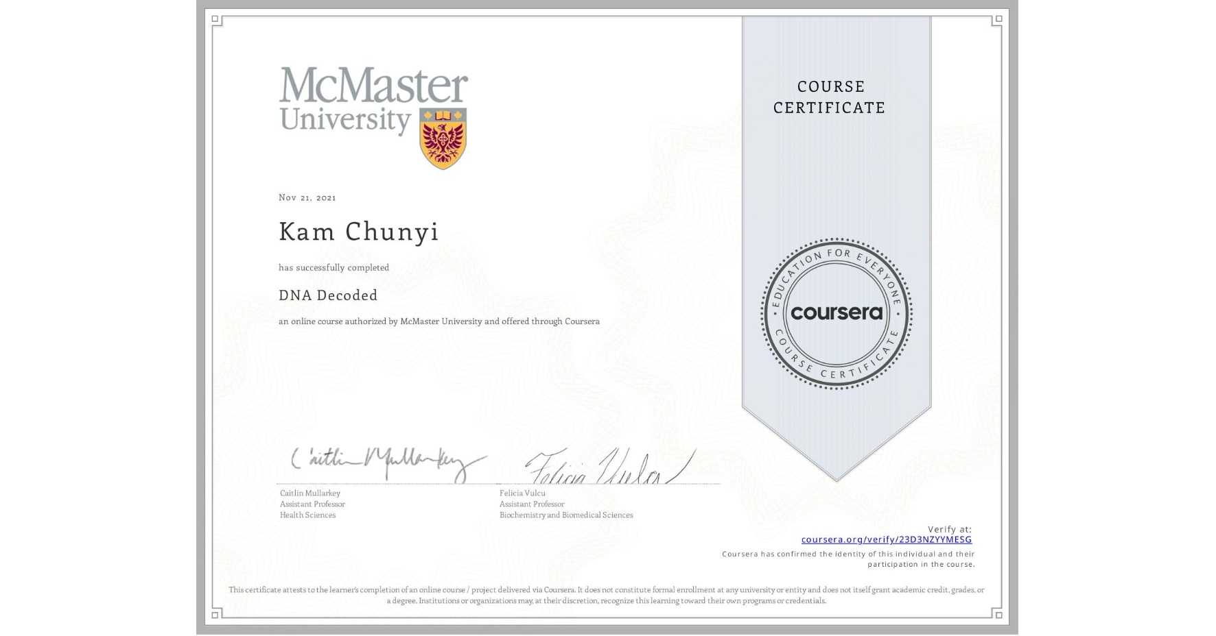 View certificate for Kam Chunyi, DNA Decoded, an online non-credit course authorized by McMaster University and offered through Coursera