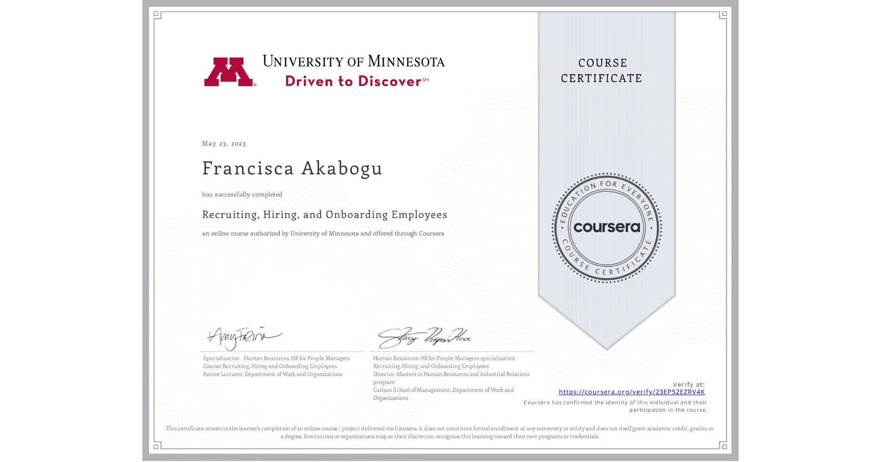 View certificate for Francisca Akabogu, Recruiting, Hiring, and Onboarding Employees, an online non-credit course authorized by University of Minnesota and offered through Coursera
