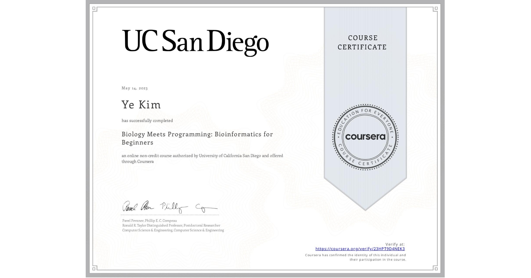 View certificate for Ye Kim, Biology Meets Programming: Bioinformatics for Beginners, an online non-credit course authorized by University of California San Diego and offered through Coursera