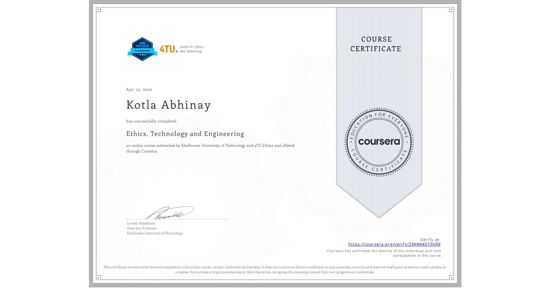 View certificate for Kotla Abhinay, Ethics, Technology and Engineering , an online non-credit course authorized by Eindhoven University of Technology & 4TU.Ethics and offered through Coursera
