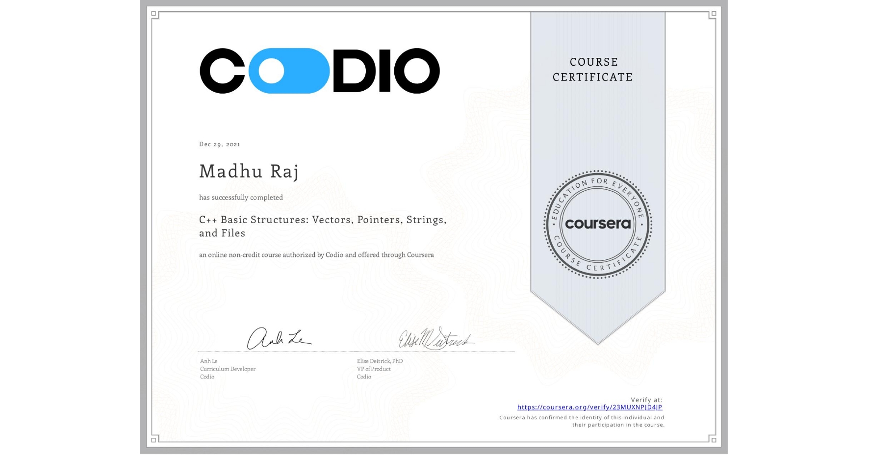 View certificate for Madhu Raj, C++ Basic Structures: Vectors, Pointers, Strings, and Files, an online non-credit course authorized by Codio and offered through Coursera