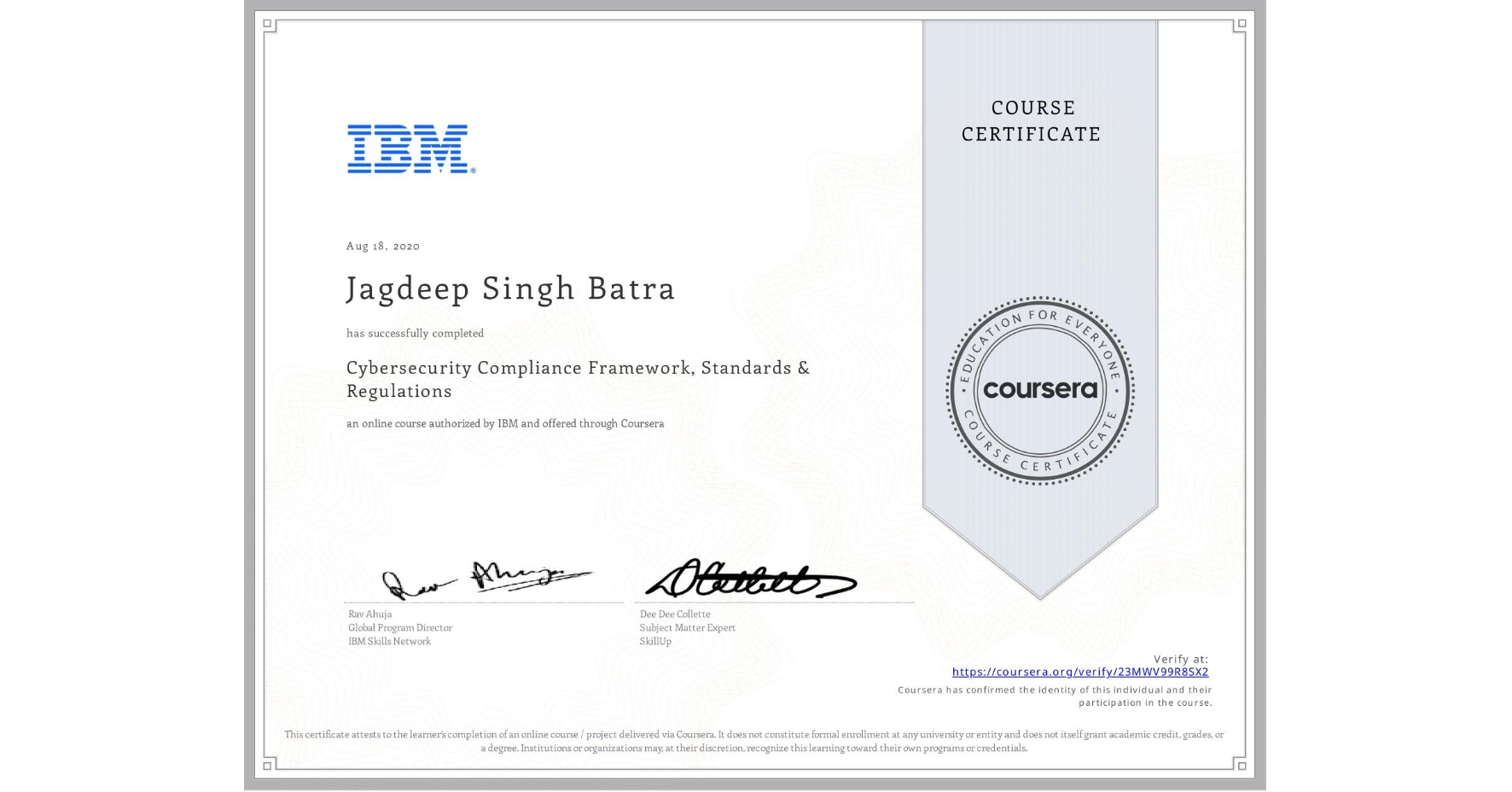 View certificate for Jagdeep Singh Batra, Cybersecurity Compliance Framework, Standards & Regulations, an online non-credit course authorized by IBM and offered through Coursera