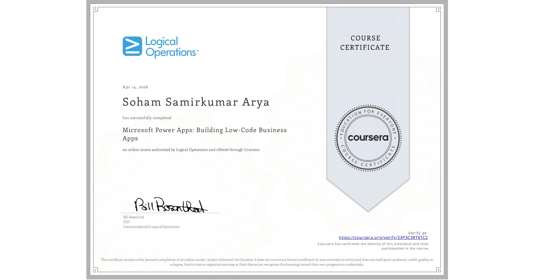 View certificate for Soham Samirkumar Arya, Microsoft Power Apps: Building Low-Code Business Apps, an online non-credit course authorized by Logical Operations and offered through Coursera