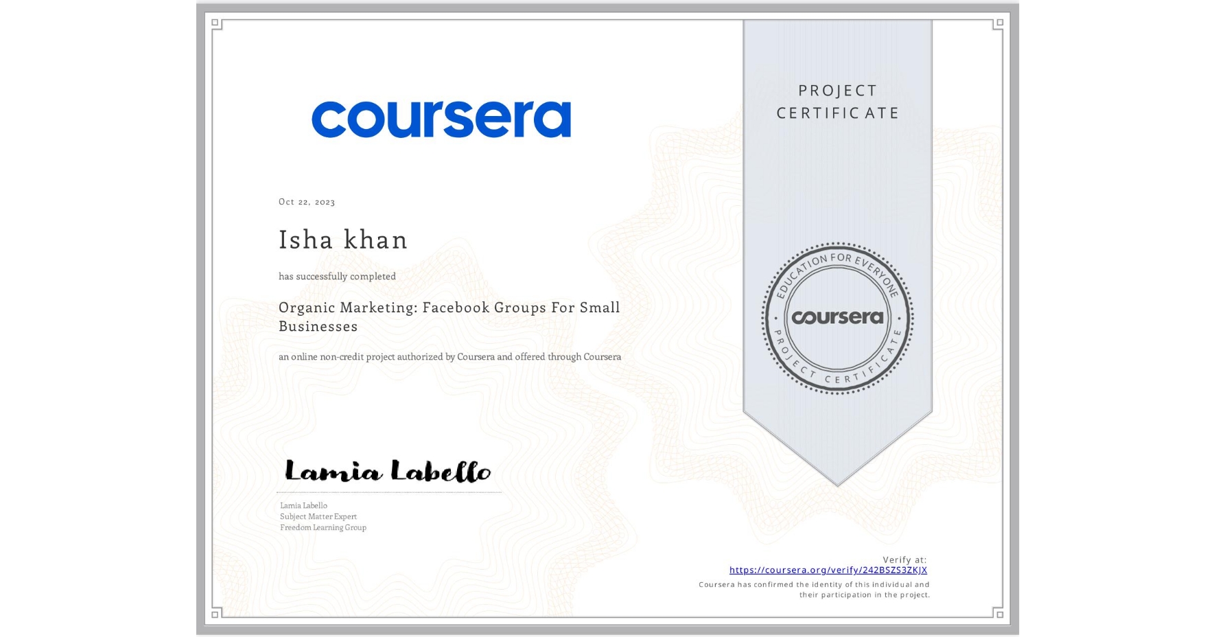 View certificate for Isha khan, Organic Marketing: Facebook Groups For Small Businesses, an online non-credit course authorized by Coursera and offered through Coursera