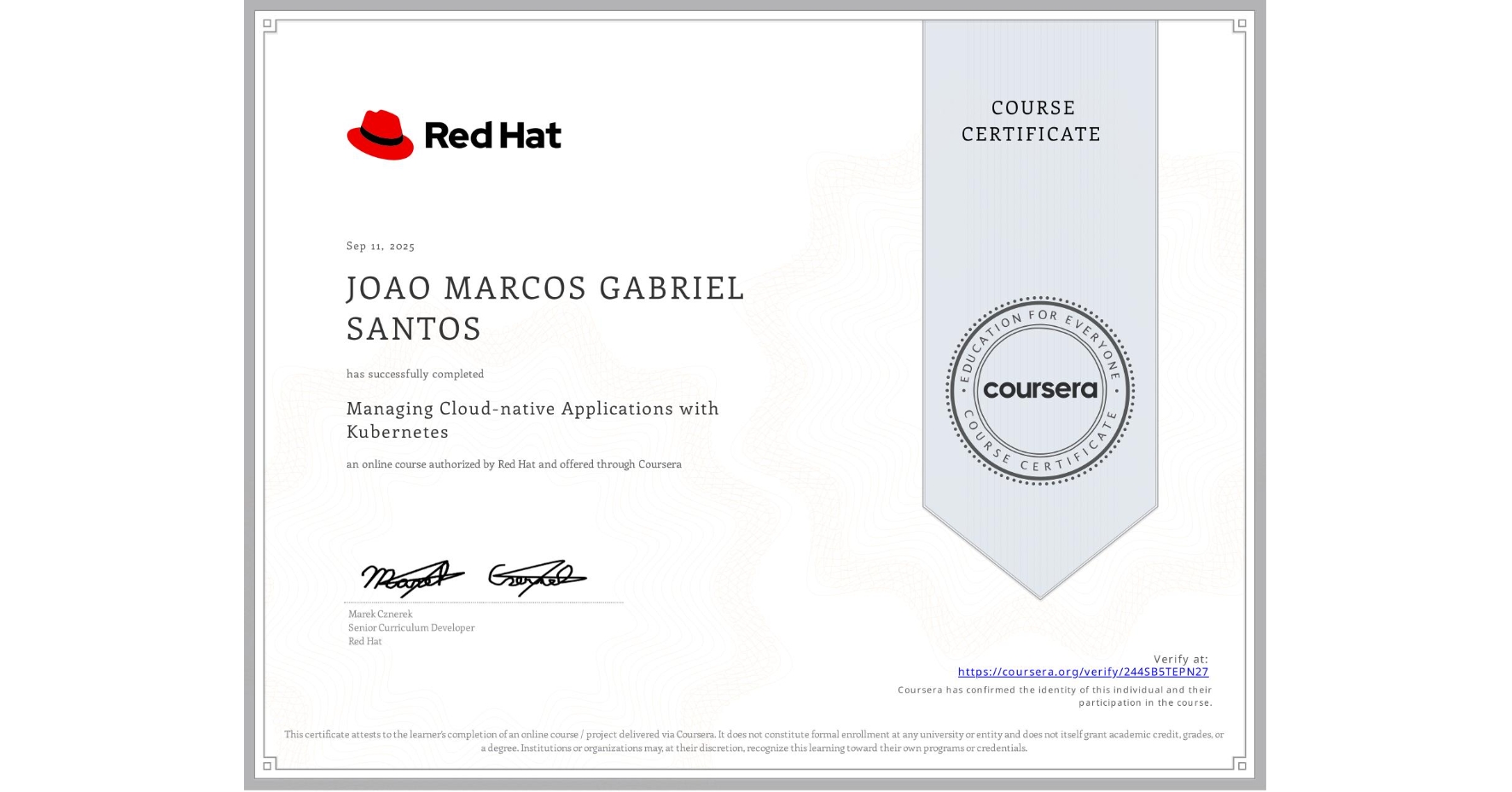 View certificate for JOAO MARCOS GABRIEL SANTOS, Managing Cloud-native Applications with Kubernetes, an online non-credit course authorized by Red Hat and offered through Coursera