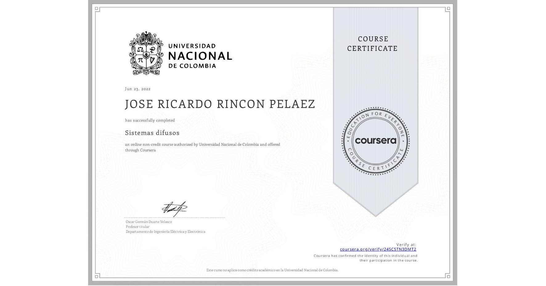 View certificate for JOSE RICARDO RINCON PELAEZ, Sistemas difusos, an online non-credit course authorized by Universidad Nacional de Colombia and offered through Coursera