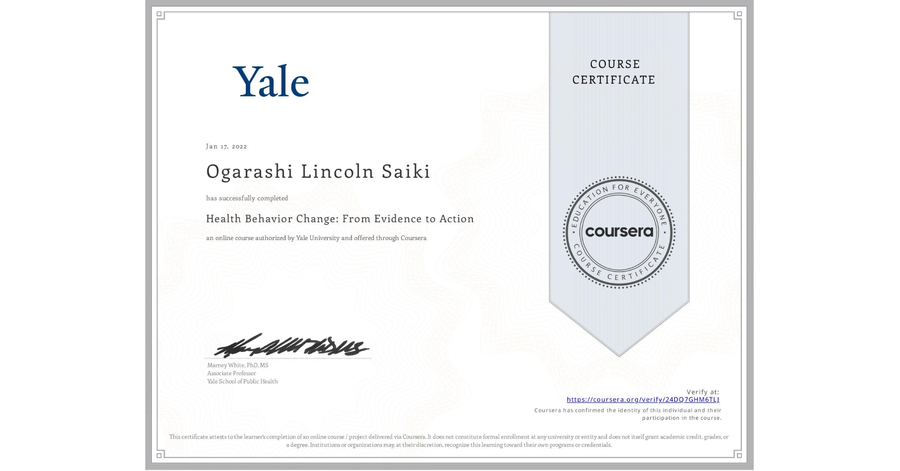 View certificate for Ogarashi Lincoln Saiki, Health Behavior Change: From Evidence to Action, an online non-credit course authorized by Yale University and offered through Coursera