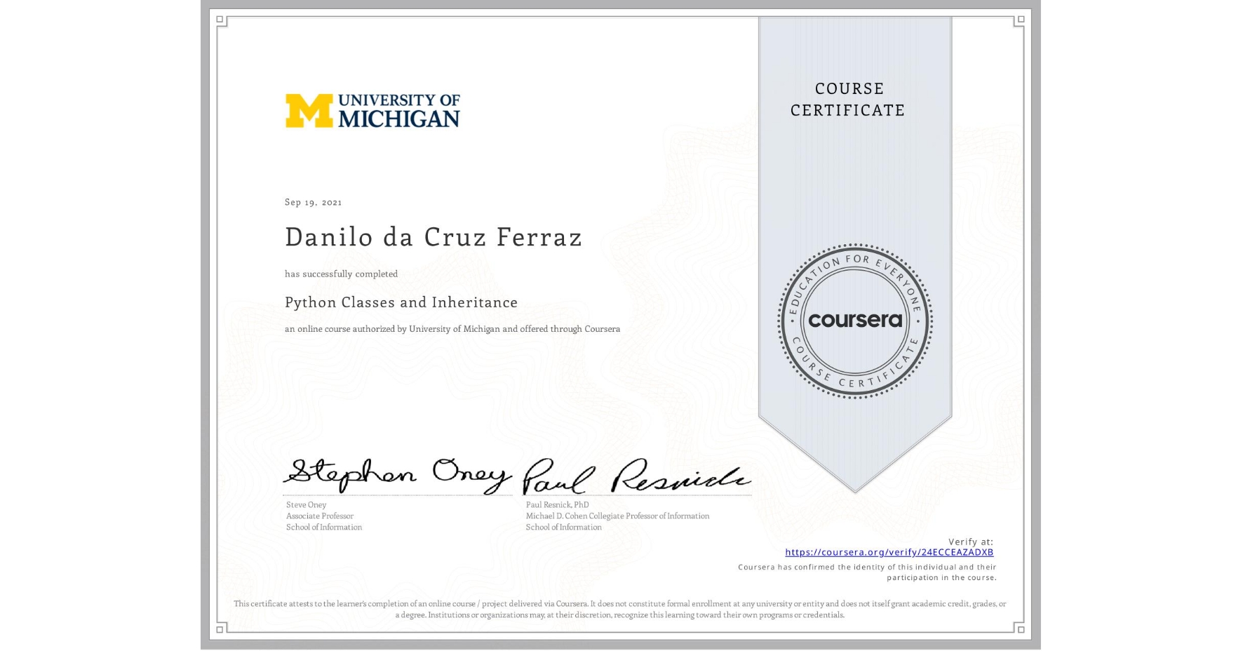 View certificate for Danilo da Cruz Ferraz, Python Classes and Inheritance, an online non-credit course authorized by University of Michigan and offered through Coursera