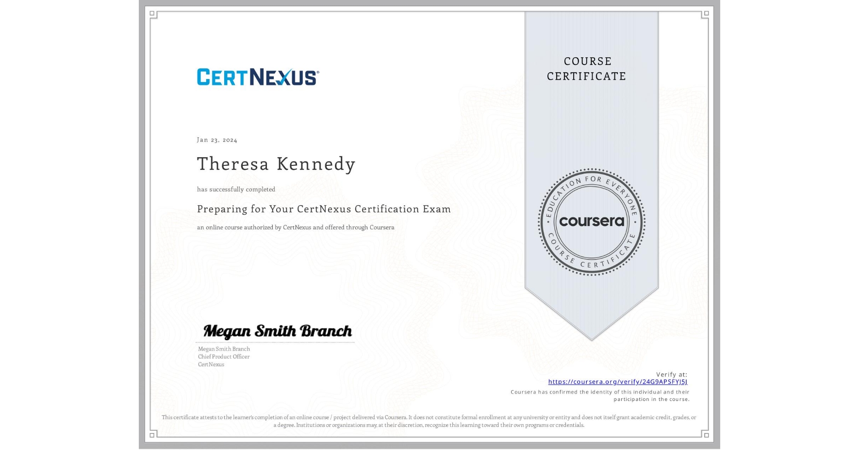 View certificate for Theresa Kennedy, Preparing for Your CertNexus Certification Exam, an online non-credit course authorized by CertNexus and offered through Coursera