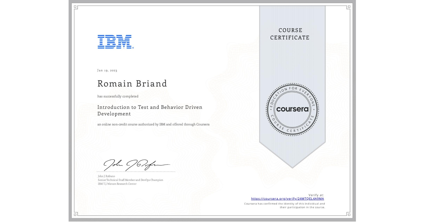 View certificate for Romain Briand, Introduction to Test and Behavior Driven Development, an online non-credit course authorized by IBM and offered through Coursera