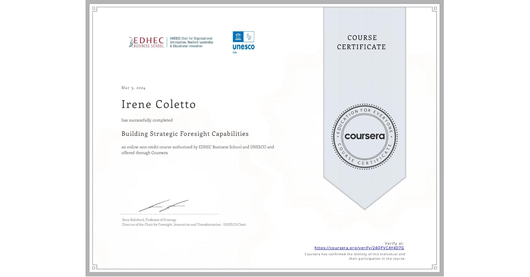 View certificate for Irene Coletto, Building Strategic Foresight Capabilities, an online non-credit course authorized by EDHEC Business School & UNESCO and offered through Coursera