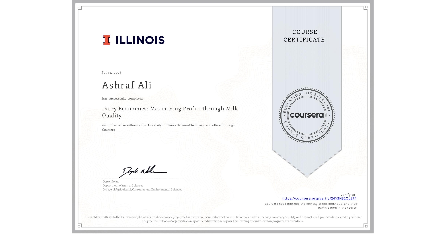 View certificate for Ashraf Ali , Dairy Economics: Maximizing Profits through Milk Quality, an online non-credit course authorized by University of Illinois Urbana-Champaign and offered through Coursera
